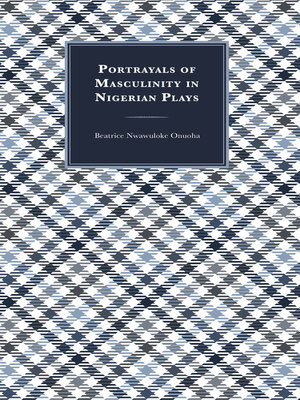 cover image of Portrayals of Masculinity in Nigerian Plays